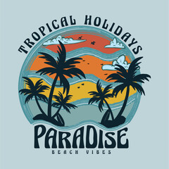 Tropical Holidays Paradise Beach Vibes. Endless summer. Summer good vibes graphic print design for t shirt print, poster, sticker, background. Summer vintage graphic print design.