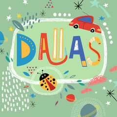 Bright card with beautiful name Dallas in planets, car and simple forms. Awesome male name design in bright colors. Tremendous vector background for fabulous designs