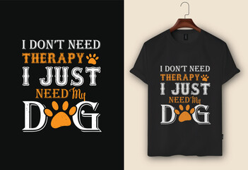 I don't need therapy I just need my dog t-shirt design, pet t-shirt design
