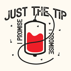 Just the Tip I Promise T-shirt Design