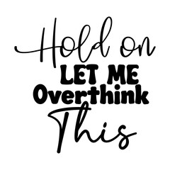 Hold on Let Me Overthink This