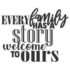 Every Family Has A Story Welcome To Ours - Family Illustration