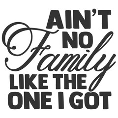 Ain't No Family Like The One I Got - Family Illustration