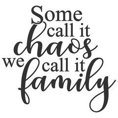 Some Call It Chaos We Call It Family - Family Illustration - obrazy, fototapety, plakaty
