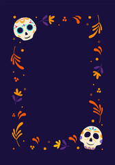 Day of Dead frame. Mexican frame with flowers and calavera skull. Vector illustration.