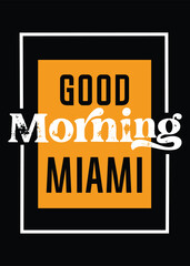 Good Morning Miami T-Shirt Design text shape and classic design
