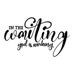 In the Waiting God is Working