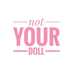 ''Not your doll'' Quote Illustration