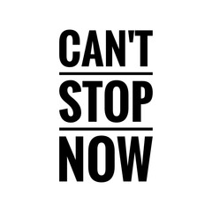 ''Can't stop now'' Quote Illustration, ''Keep Moving Forward'' Concept