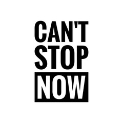 ''Can't stop now'' Quote Illustration, ''Keep Moving Forward'' Concept