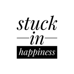 ''Stuck in happiness'' Funny Quote Lettering Illustration