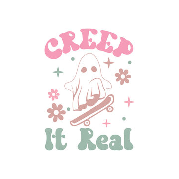 Creep It Real,Halloween Design,Halloween illustration,Retro Halloween Quote, Halloween Vector, Witch svg, Ghost svg, Halloween Typography,