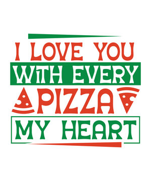 I Love You With Every Pizza My Heart Svg