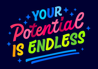 Modern script style lettering design element, Your potential is endless. Inspirational words in bright, vibrant hues on a dark background. Bold motivational quote typography illustration