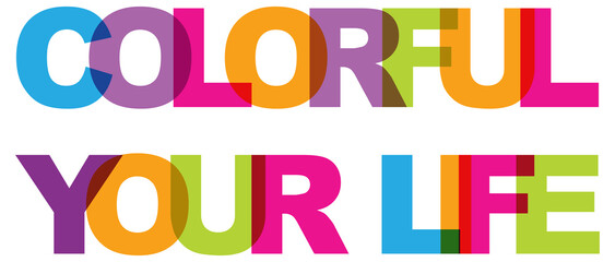 Colorful your life, phrase overlap color no transparency. Concept of simple text for typography poster