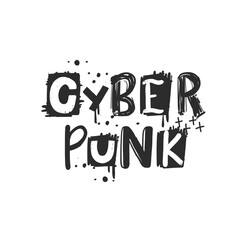 Cyberpunk. Urban grunge street art style slogan print with graffiti font. Hipster graphic hand drawn text for tee t shirt and sweatshirt. Vector illustration with spray grunge effects