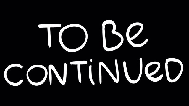 To be continued doodle animation on black screen. Concept for the continuation of the video clip. Stock lettering in 4K with alpha channel.