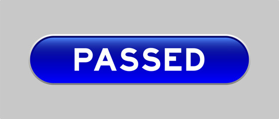 Blue color capsule shape button with word passed on gray background