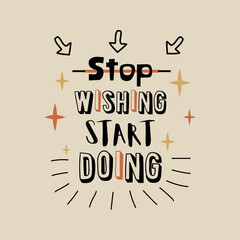 Stop wishing start doing motivational poster inspirational quote. Beautiful lettering stars lines and arrows on beige background. Modern design vector illustration.