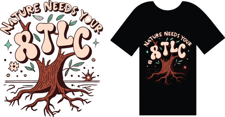 Nature Needs Your TLC T Shirt Design Typography