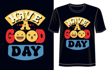 Have a Good Day - Spreading Positivity with a Stylish T-Shirt Design, for Apparel, illustration, Groovy T-Shirt, graphics, typography, Premium Quality Wear, Artistic expressions, Groovy clothing.
