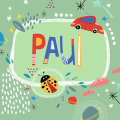 Bright card with beautiful name Paul in planets, car and simple forms. Awesome male name design in bright colors. Tremendous vector background for fabulous designs