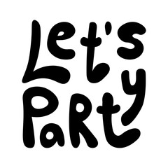 Let's party lettering. Handwritten party inscription. Black color on white background. Vector illustration.