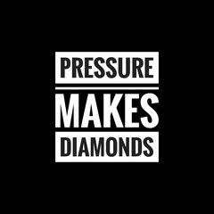 pressure makes diamonds simple typography with black background