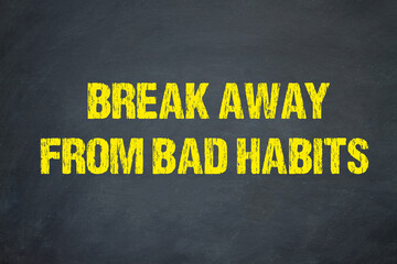 break away from bad habits	 - obrazy, fototapety, plakaty
