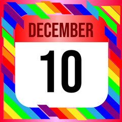 December 10 - Calendar with LGBTQI+ Rainbow colors. Vector illustration. Colorful  geometric template design background, vector illustration
