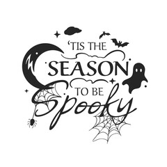 Vector typography emblem with text “Tis the Season to be Spooky” and hand-drawn silhouette of the symbol of Halloween (ghost, bat, grinning moon, web, spider). Label for print, greeting card, stickers
