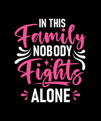 in this family nobody Fights alone, Cancer T-shirt design. cancer awareness.