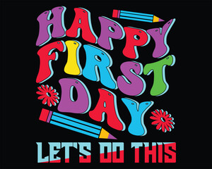 Happy first day let's do this typography t shirt design