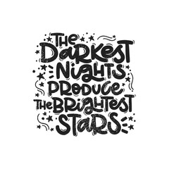 Vector handdrawn illustration. Lettering phrases The darkest nights produce the brightest stars. Idea for poster, postcard.  Inspirational quote. 