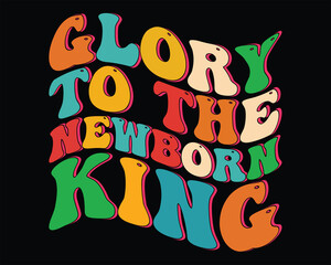 Glory to the newborn king typography t shirt design