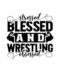 Stressed Blessed And Wrestling Obsessed Svg Design