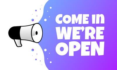 Come in we're open sign. Flat, purple, megaphone text, come in we're open, sign for business, come in we're open sign. Vector icon
