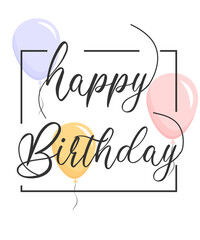 happy birthday card with balloons. Happy birthday handwritten text lettering on white background.	
