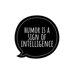 ''Humor is a sign of intelligence'' Quote Illustration
