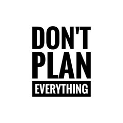 ''Don't plan everything'' Motivational Quote Illustration