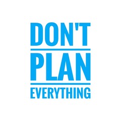 ''Don't plan everything'' Motivational Quote Illustration
