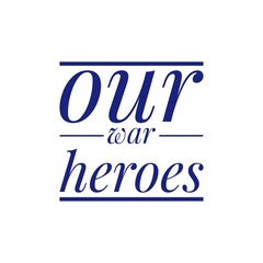 ''Our war heroes'' Quote Illustration