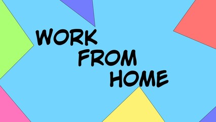 Work from home text. Words in black colour on an abstract, multi colored background.