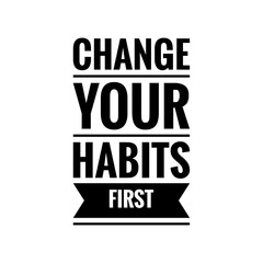 Obraz premium ''Change your habits first'' Quote Illustration