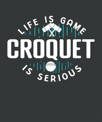 Life is a Game Croquet It's Serious T-Shirt design vector, Croquet shirt,Croquet Coach, Croquet funny, Croquet game, women club coach t-shirt,
