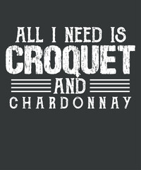 All i need is croquet and chardonnay T-Shirt design vector, Croquet shirt,Croquet Coach, Croquet funny, Croquet game, women club coach t-shirt,
 - obrazy, fototapety, plakaty