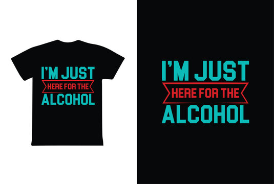 Naklejki I'm Just Here For The Alcohol. T-Shirt Design fully editable vector graphics for t-shirt print design.