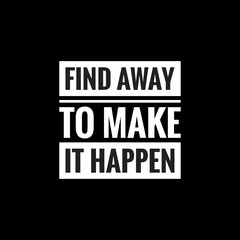 find away to make it happen simple typography with black background