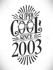 Super Cool since 2003. Born in 2003 Typography Birthday Lettering Design.