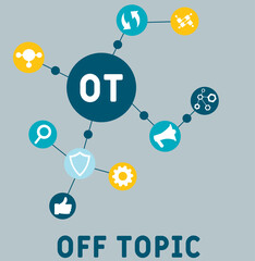 OT Off topic acronym. business concept background. vector illustration concept with keywords and icons. lettering illustration with icons for web banner, flyer, landing pag